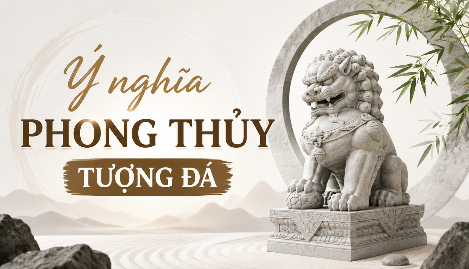 Ý nghĩa phong thủy tượng đá: 5 bí quyết tuyệt đỉnh thu hút tài lộc