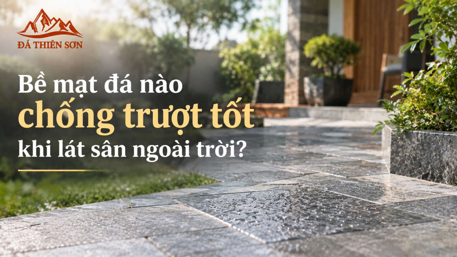 Bề mặt đá nào chống trượt tốt khi lát sân ngoài trời? 4 Bí Quyết An Toàn