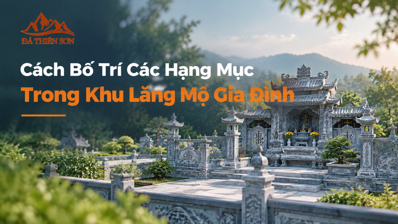 Cách Bố Trí Các Hạng Mục Trong Khu Lăng Mộ Gia Đình Chuẩn 5 Bước