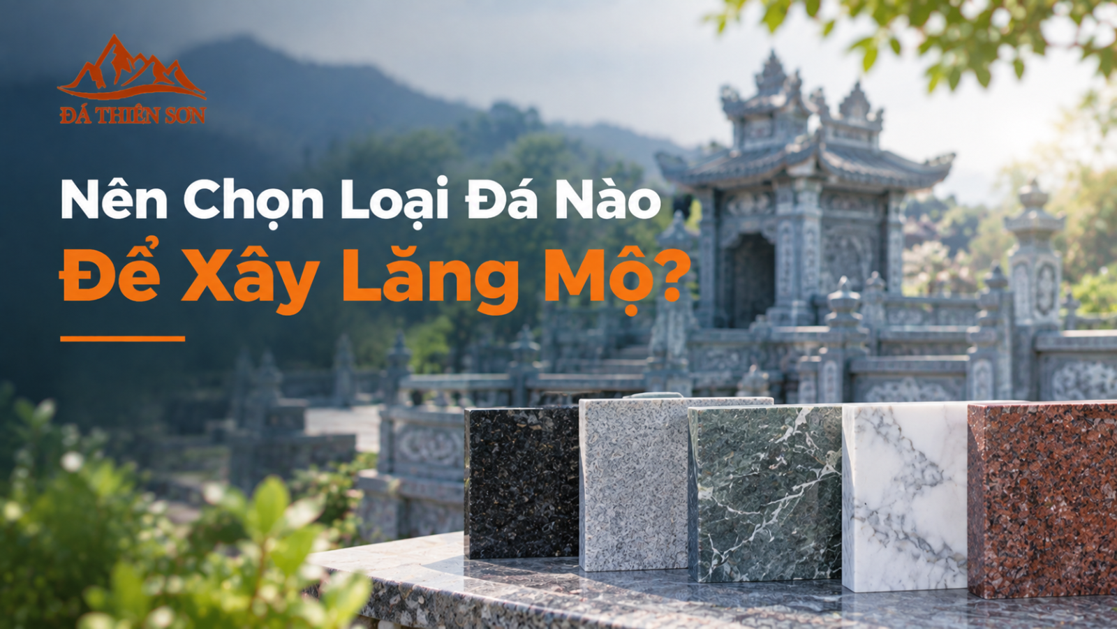 Nên Chọn Loại Đá Nào Để Xây Lăng Mộ? Top 5 Loại Đá Chuẩn Phong Thủy