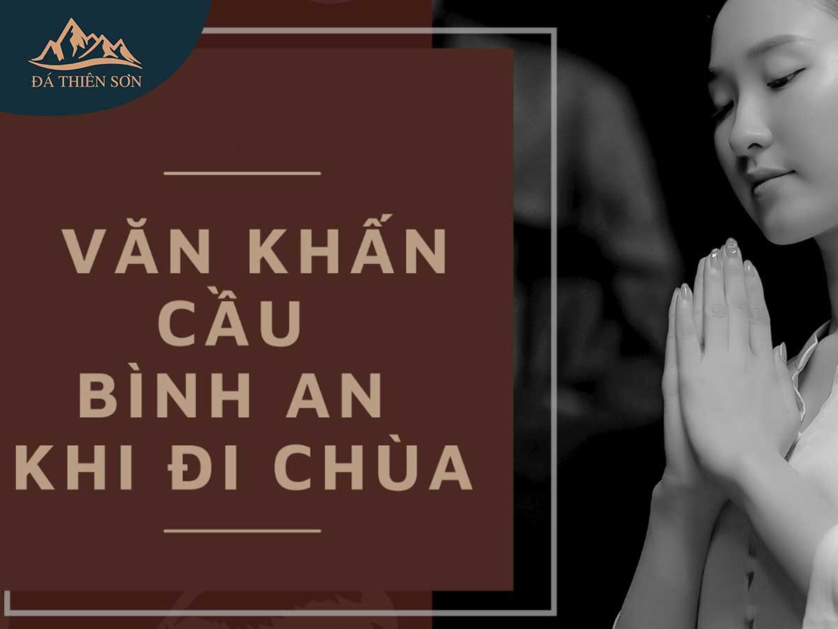 Ý Nghĩa và Cách Thực Hiện Văn Khấn Đi Chùa Chuẩn Chỉnh